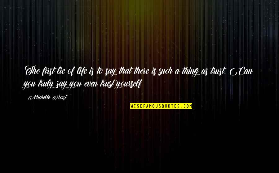 60462 Quotes By Michelle Horst: The first lie of life is to say 60462 Quotes By Michelle Horst: The first lie of life is to say