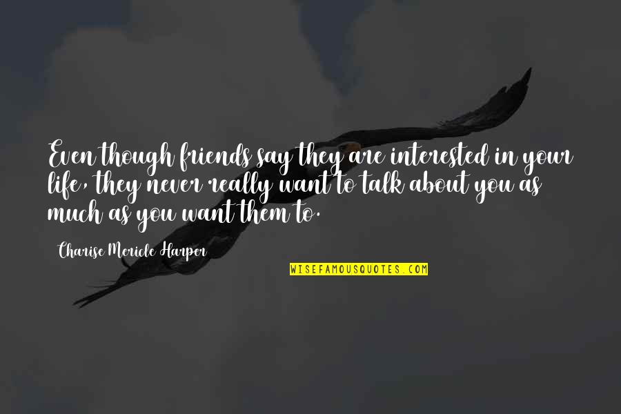 605 Area Quotes By Charise Mericle Harper: Even though friends say they are interested in