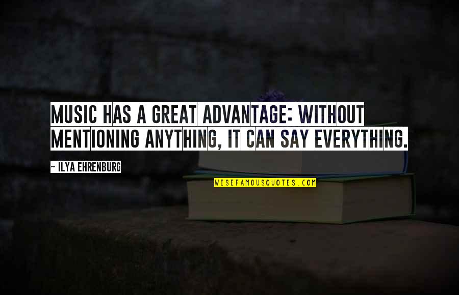 605 Area Quotes By Ilya Ehrenburg: Music has a great advantage: without mentioning anything,