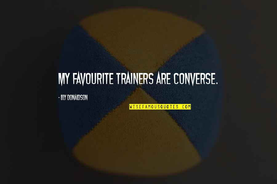 606 Trail Quotes By Lily Donaldson: My favourite trainers are Converse. 606 Trail Quotes By Lily Donaldson: My favourite trainers are Converse.