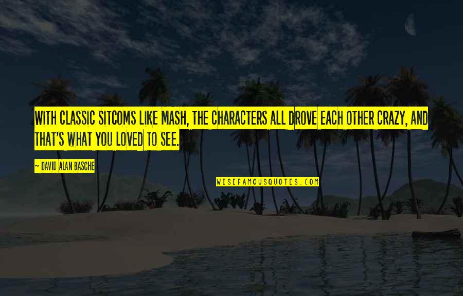60616 Quotes By David Alan Basche: With classic sitcoms like MASH, the characters all