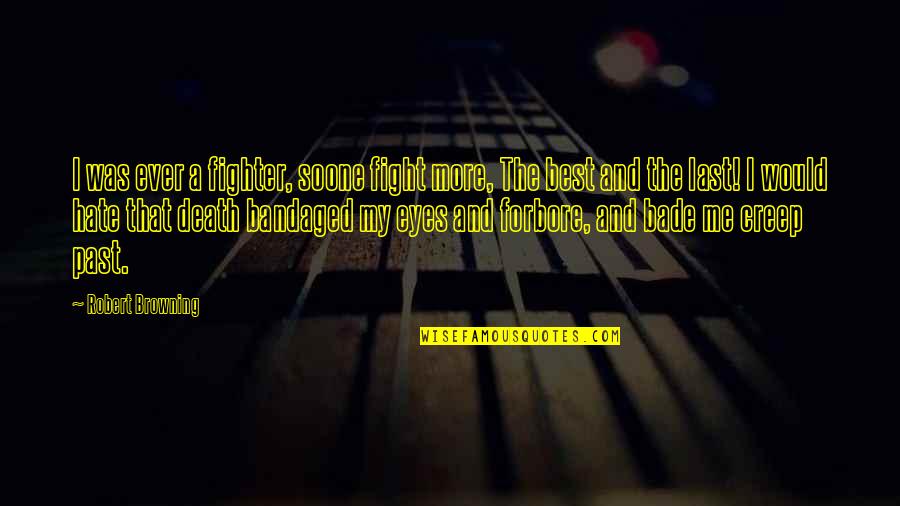 60638 Quotes By Robert Browning: I was ever a fighter, soone fight more,