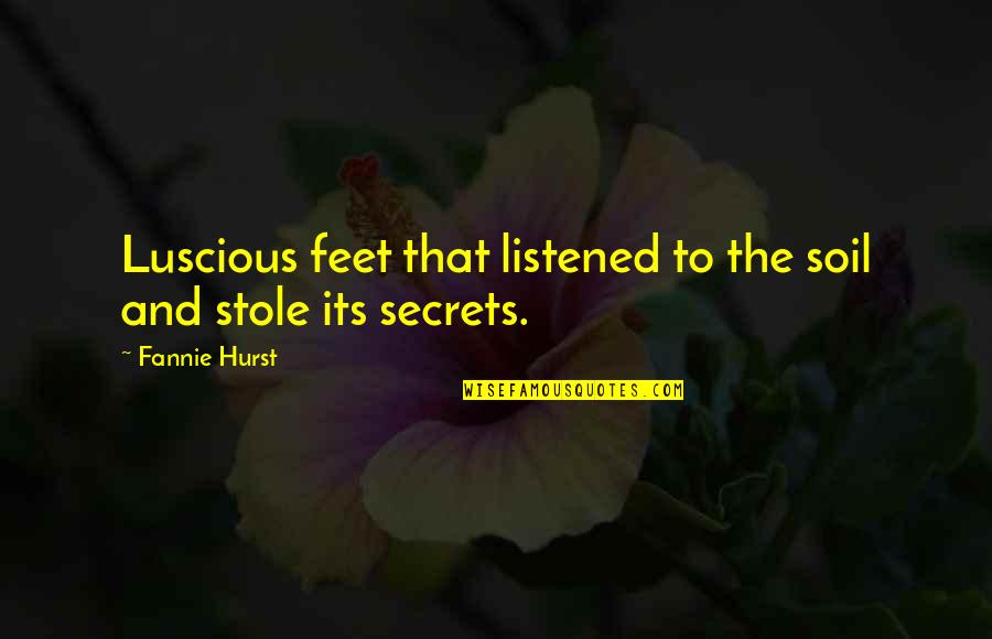 60647 Quotes By Fannie Hurst: Luscious feet that listened to the soil and