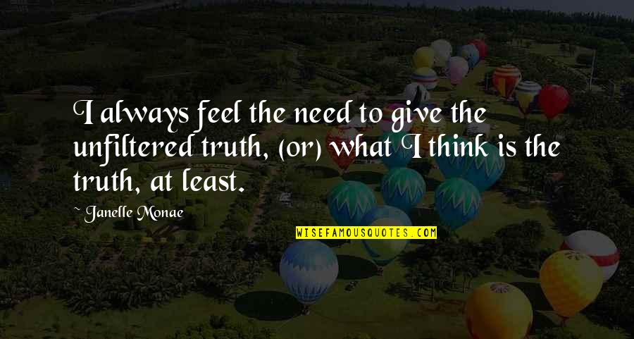 60647 Quotes By Janelle Monae: I always feel the need to give the 60647 Quotes By Janelle Monae: I always feel the need to give the