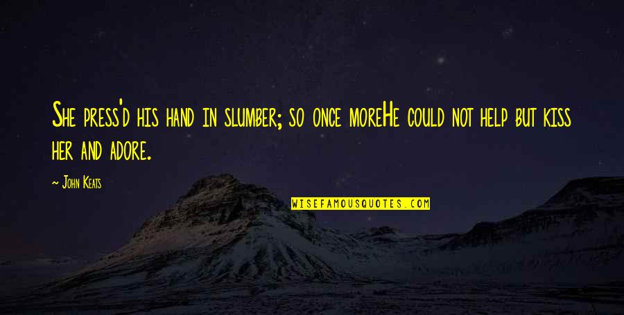 60706 Quotes By John Keats: She press'd his hand in slumber; so once