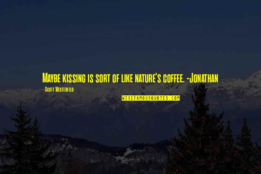 6072 Quotes By Scott Westerfeld: Maybe kissing is sort of like nature's coffee. 6072 Quotes By Scott Westerfeld: Maybe kissing is sort of like nature's coffee.
