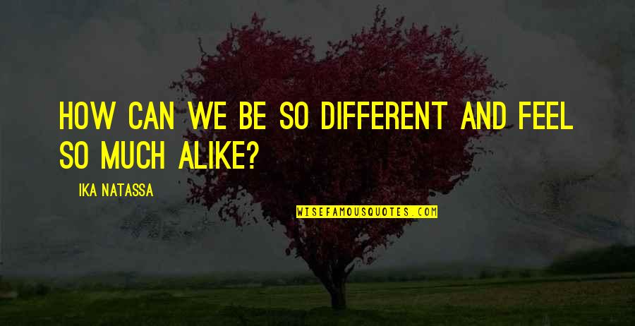 60hz Light Quotes By Ika Natassa: How can we be so different and feel 60hz Light Quotes By Ika Natassa: How can we be so different and feel