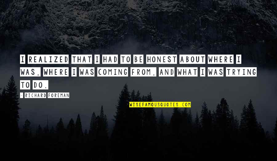 60hz Light Quotes By Richard Foreman: I realized that I had to be honest 60hz Light Quotes By Richard Foreman: I realized that I had to be honest