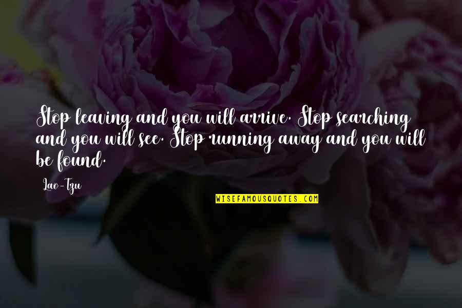 60kg Quotes By Lao-Tzu: Stop leaving and you will arrive. Stop searching