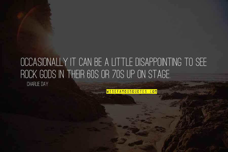 60s 70s Quotes By Charlie Day: Occasionally it can be a little disappointing to