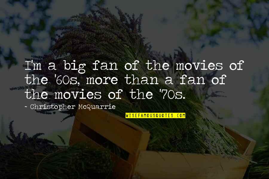 60s 70s Quotes By Christopher McQuarrie: I'm a big fan of the movies of