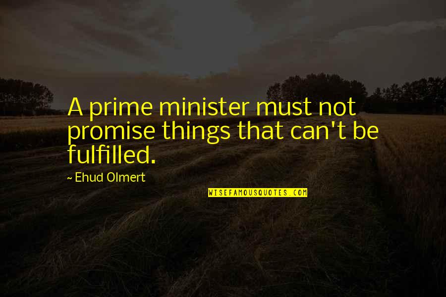 60s Mod Quotes By Ehud Olmert: A prime minister must not promise things that