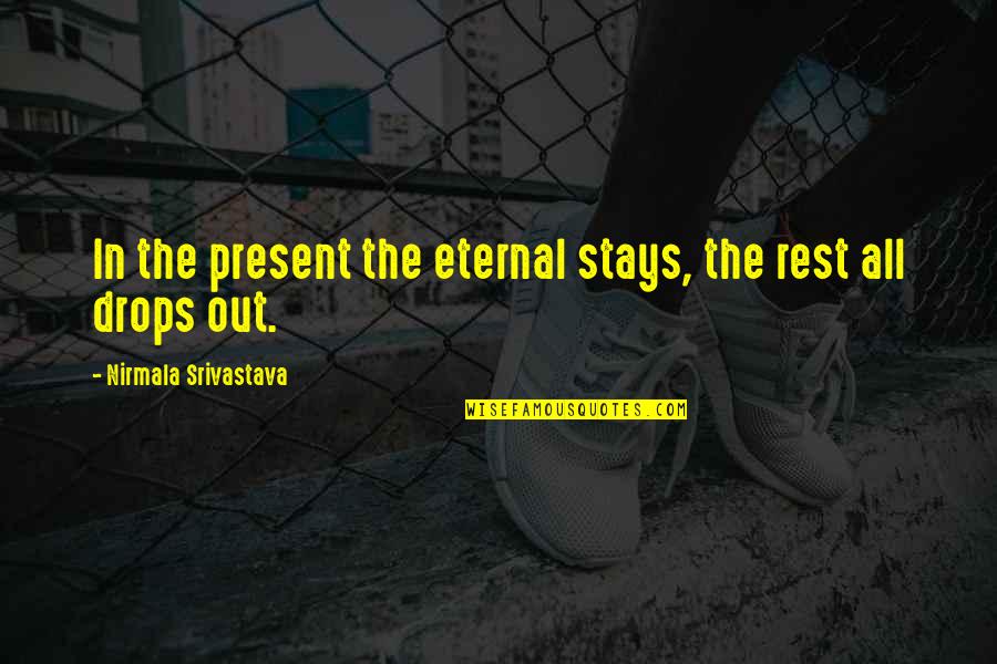 60s Mod Quotes By Nirmala Srivastava: In the present the eternal stays, the rest