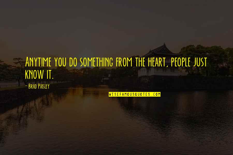 60s Song Quotes By Brad Paisley: Anytime you do something from the heart, people