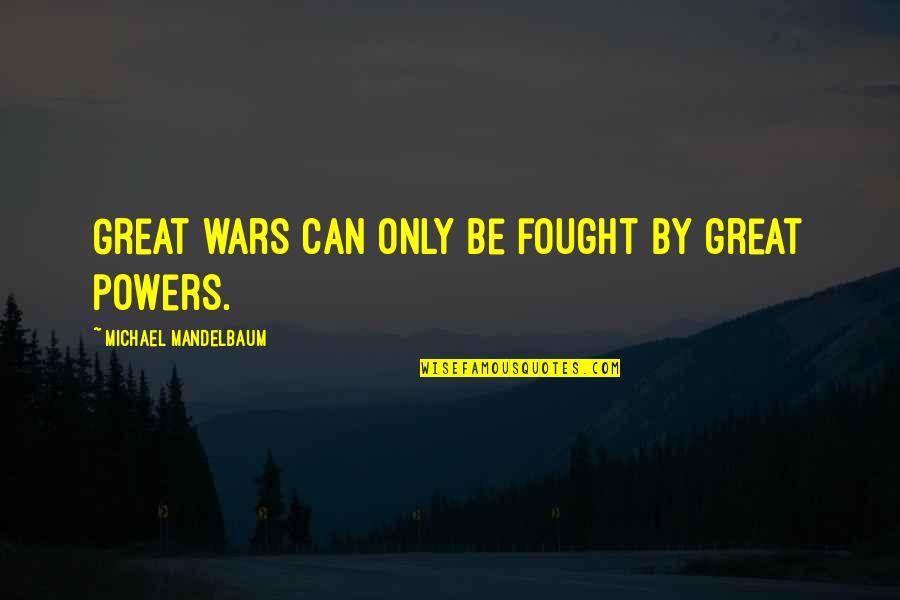 60s Word Quotes By Michael Mandelbaum: Great wars can only be fought by great