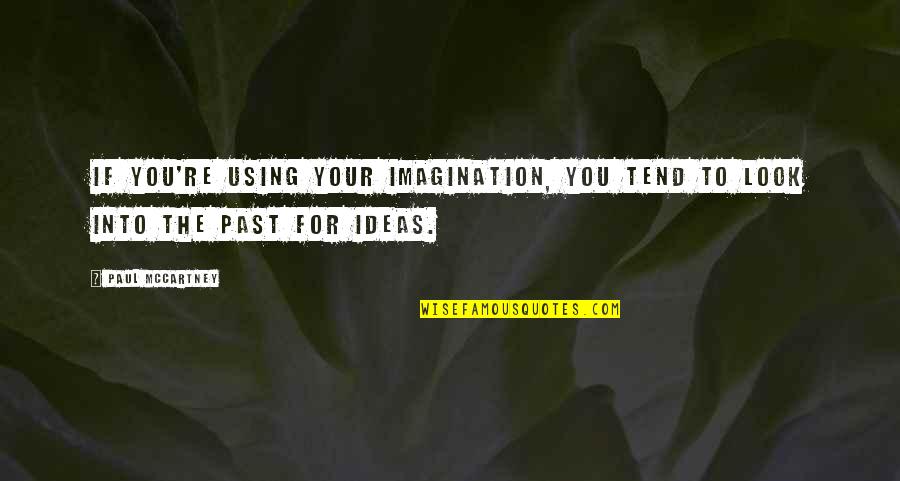 60s Word Quotes By Paul McCartney: If you're using your imagination, you tend to