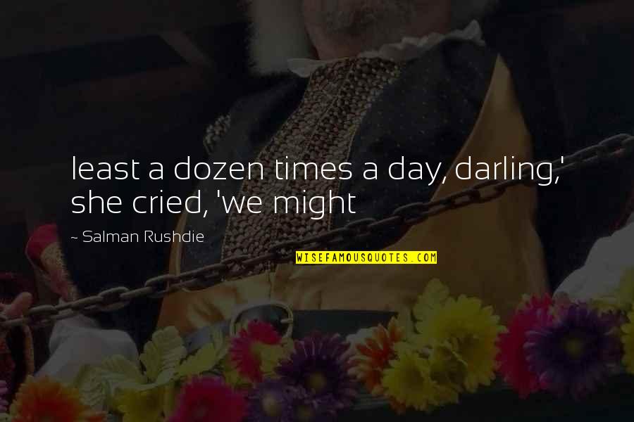 60th Bday Quotes By Salman Rushdie: least a dozen times a day, darling,' she 60th Bday Quotes By Salman Rushdie: least a dozen times a day, darling,' she