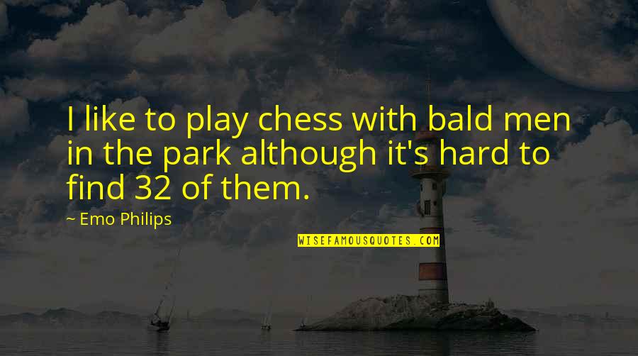 60th Birthday Cards Quotes By Emo Philips: I like to play chess with bald men