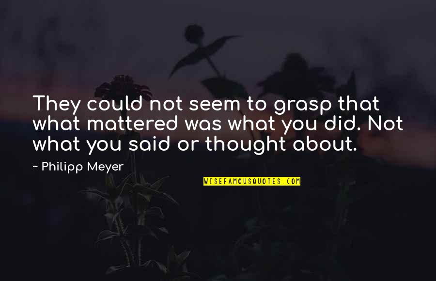 60th Birthday Cards Quotes By Philipp Meyer: They could not seem to grasp that what