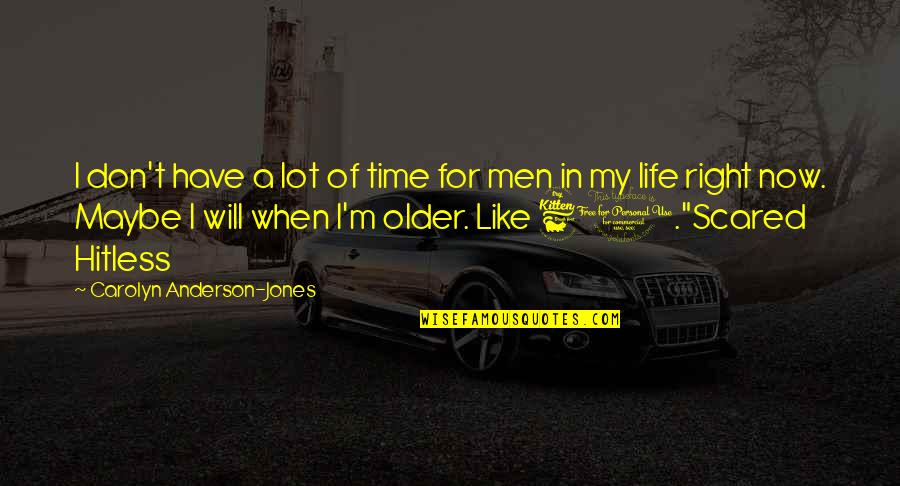 61 Quotes By Carolyn Anderson-Jones: I don't have a lot of time for