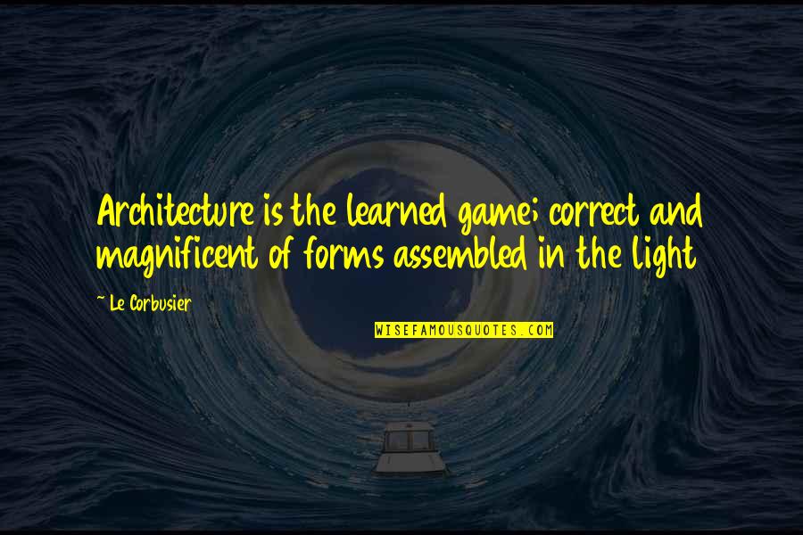 6120e Quotes By Le Corbusier: Architecture is the learned game; correct and magnificent 6120e Quotes By Le Corbusier: Architecture is the learned game; correct and magnificent