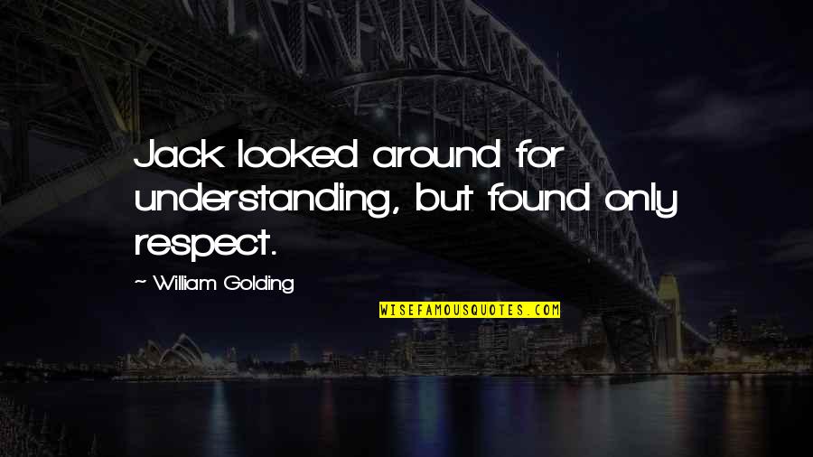 6120m Quotes By William Golding: Jack looked around for understanding, but found only