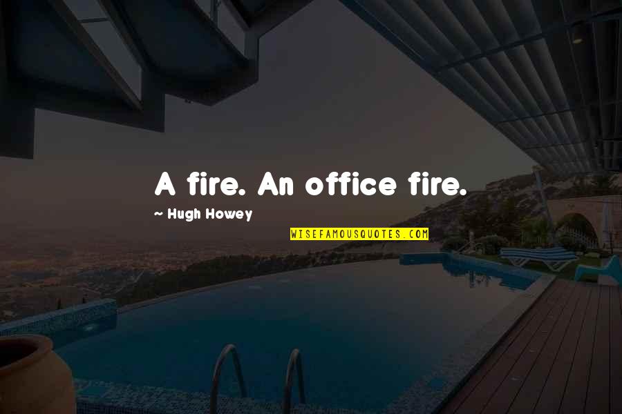 613 Youtube Quotes By Hugh Howey: A fire. An office fire. 613 Youtube Quotes By Hugh Howey: A fire. An office fire.