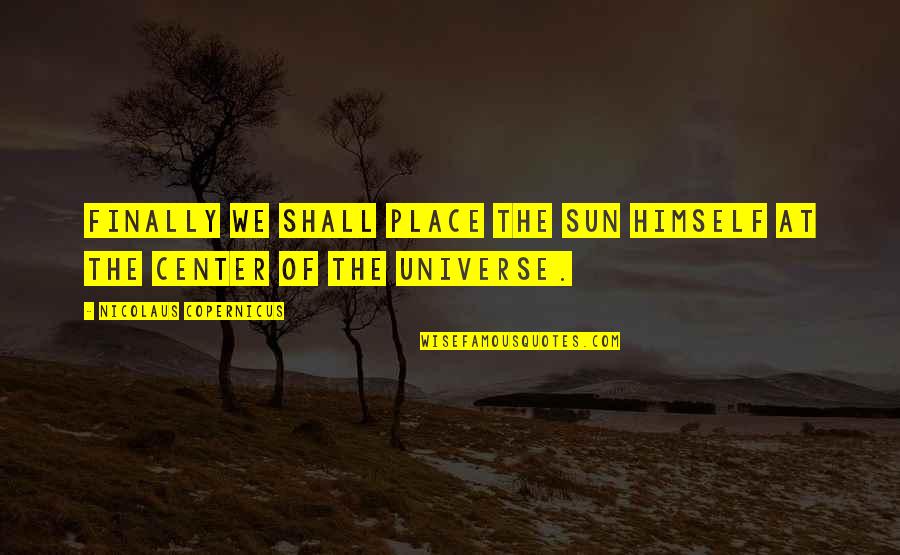 614 Area Quotes By Nicolaus Copernicus: Finally we shall place the Sun himself at