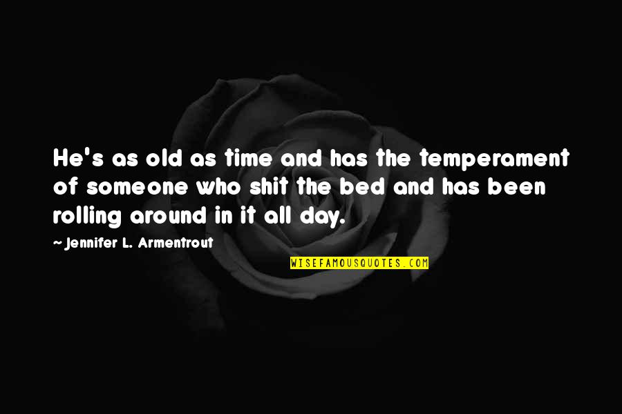 614 Quotes By Jennifer L. Armentrout: He's as old as time and has the