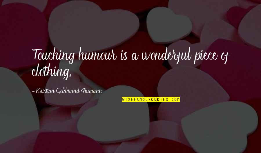 614 Quotes By Kristian Goldmund Aumann: Touching humour is a wonderful piece of clothing.