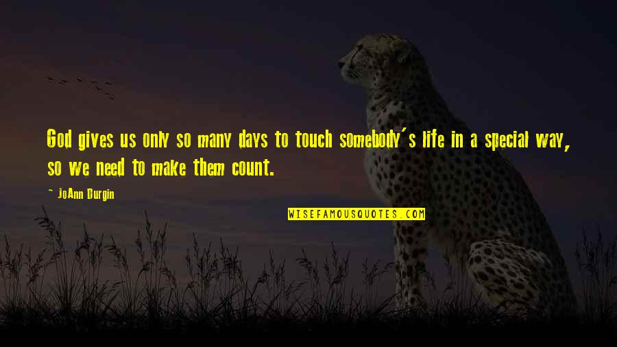 618 Area Quotes By JoAnn Durgin: God gives us only so many days to 618 Area Quotes By JoAnn Durgin: God gives us only so many days to