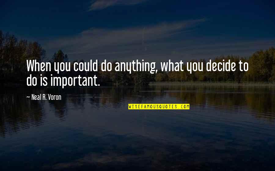 61st Birthday Quotes By Neal R. Voron: When you could do anything, what you decide