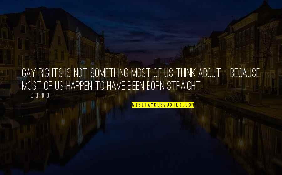 61st Cavalry Quotes By Jodi Picoult: Gay rights is not something most of us