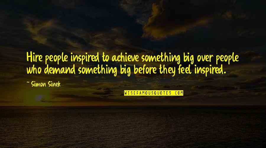 620i Carburetor Quotes By Simon Sinek: Hire people inspired to achieve something big over 620i Carburetor Quotes By Simon Sinek: Hire people inspired to achieve something big over