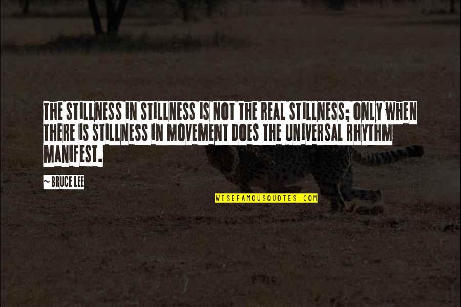 622 Area Quotes By Bruce Lee: The stillness in stillness is not the real