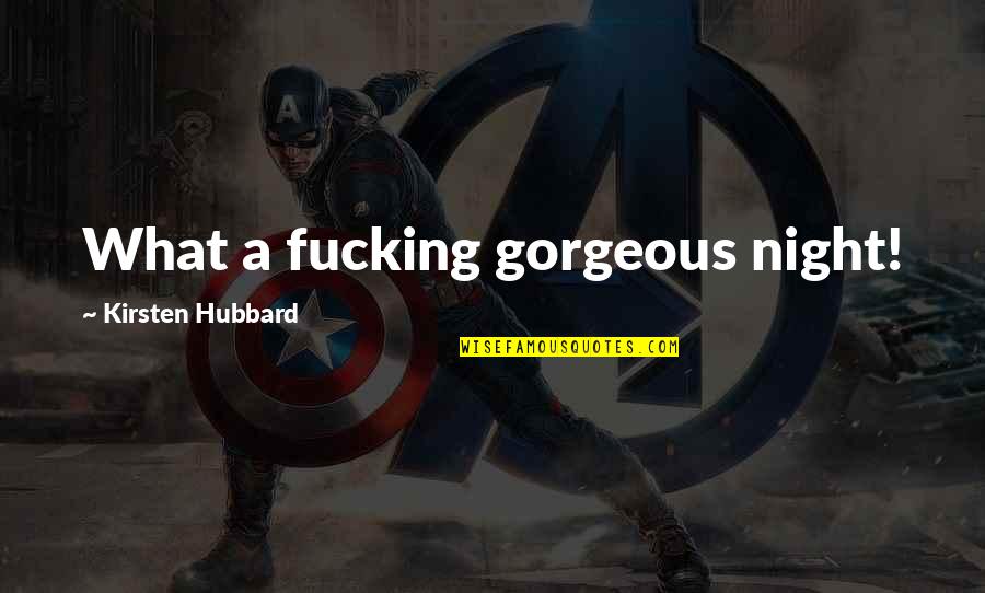622 North Quotes By Kirsten Hubbard: What a fucking gorgeous night! 622 North Quotes By Kirsten Hubbard: What a fucking gorgeous night!