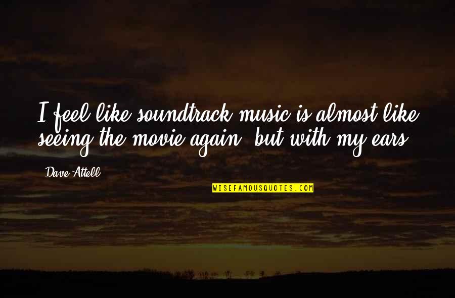 62401 Quotes By Dave Attell: I feel like soundtrack music is almost like