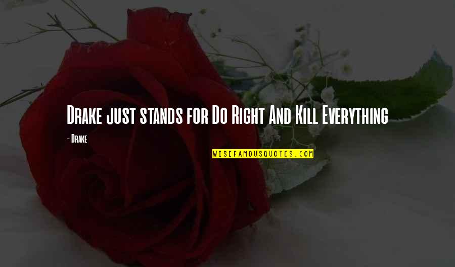 62401 Quotes By Drake: Drake just stands for Do Right And Kill