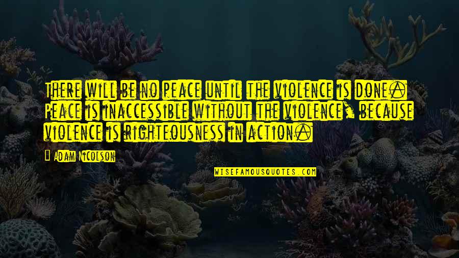 62462 Quotes By Adam Nicolson: There will be no peace until the violence 62462 Quotes By Adam Nicolson: There will be no peace until the violence