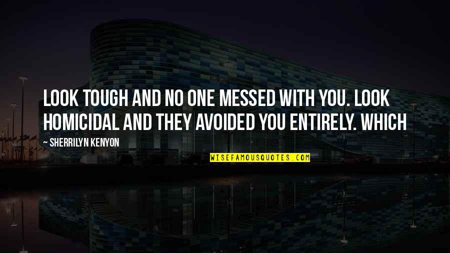 62466 Quotes By Sherrilyn Kenyon: Look tough and no one messed with you. 62466 Quotes By Sherrilyn Kenyon: Look tough and no one messed with you.