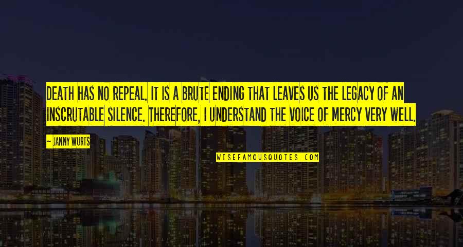 62467 Quotes By Janny Wurts: Death has no repeal. It is a brute 62467 Quotes By Janny Wurts: Death has no repeal. It is a brute
