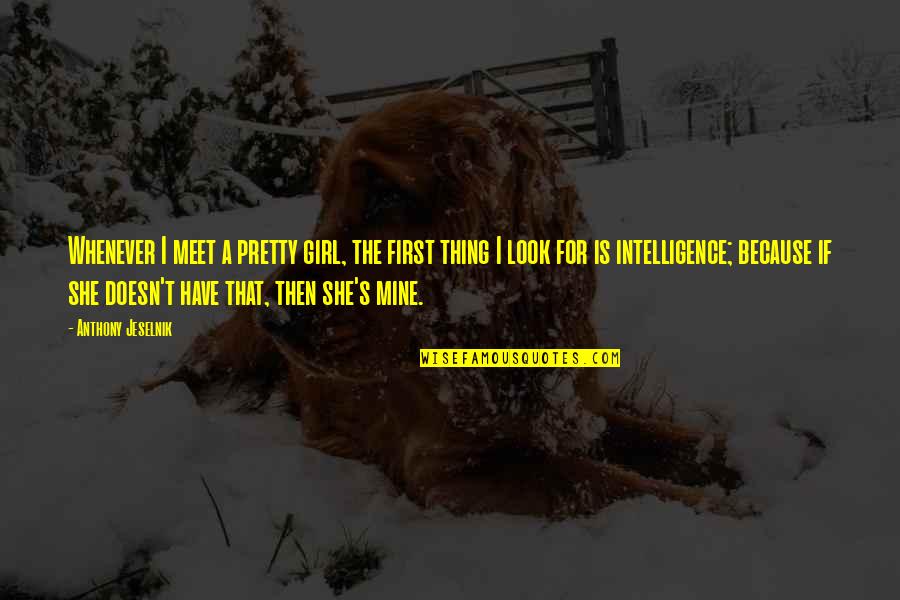 62601013 Quotes By Anthony Jeselnik: Whenever I meet a pretty girl, the first