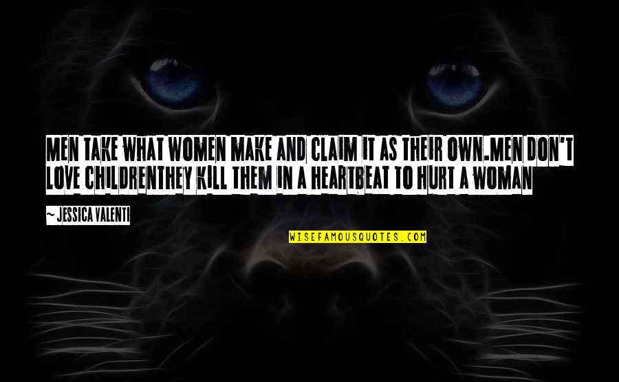 62601013 Quotes By Jessica Valenti: Men take what women make and claim it