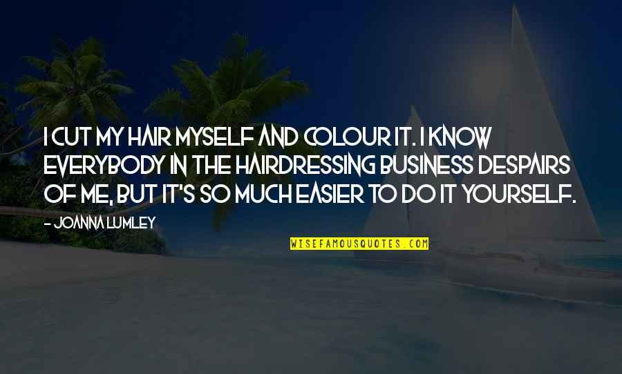 62601013 Quotes By Joanna Lumley: I cut my hair myself and colour it.