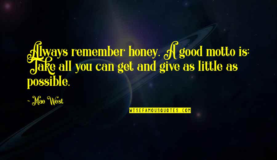 62601013 Quotes By Mae West: Always remember honey. A good motto is: Take