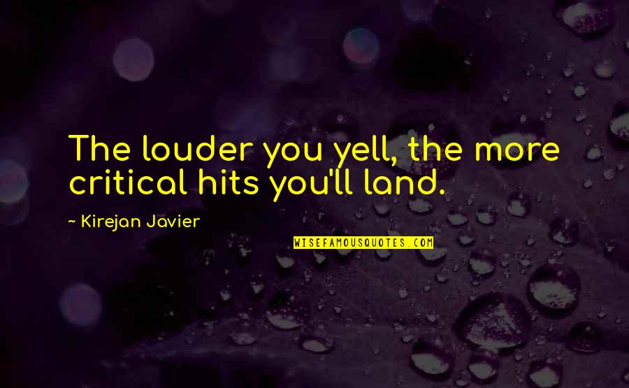 6262 Quotes By Kirejan Javier: The louder you yell, the more critical hits