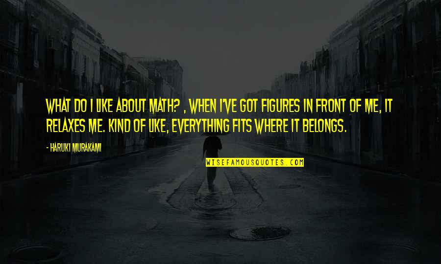 62nd Birthday Quotes By Haruki Murakami: What do I like about math? , When