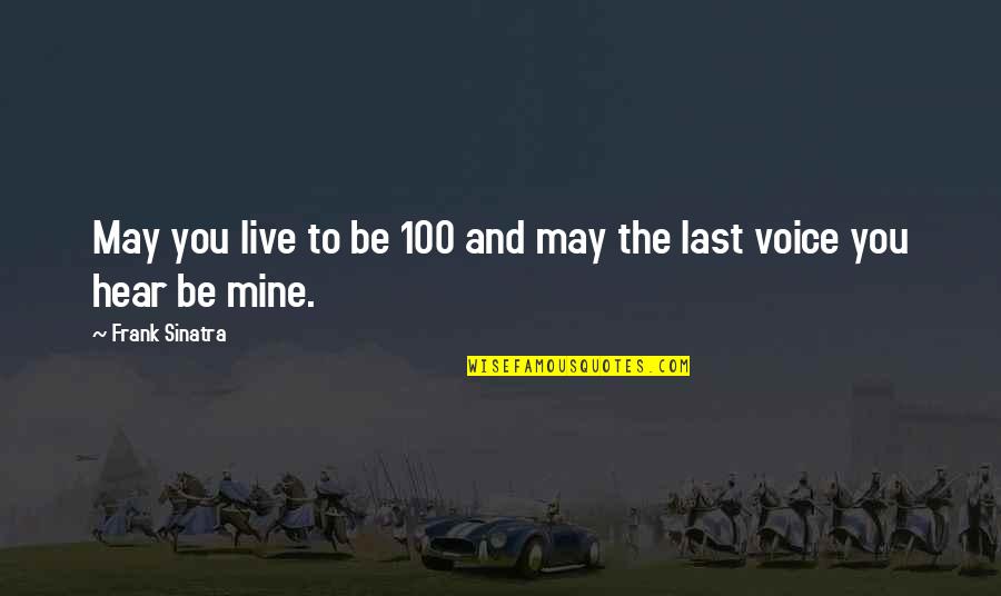 635 Area Quotes By Frank Sinatra: May you live to be 100 and may 635 Area Quotes By Frank Sinatra: May you live to be 100 and may