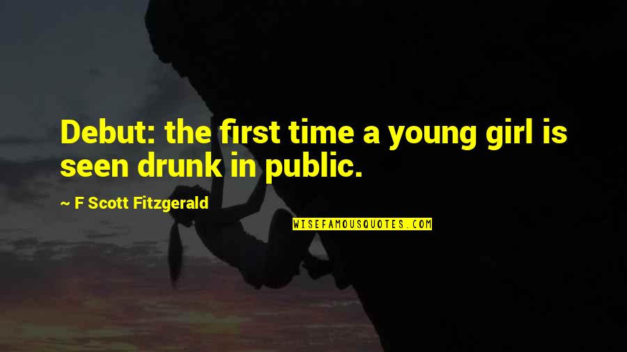 639 Credit Quotes By F Scott Fitzgerald: Debut: the first time a young girl is