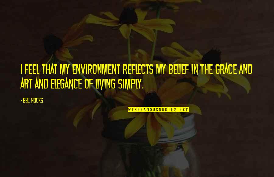 6390 Quotes By Bell Hooks: I feel that my environment reflects my belief